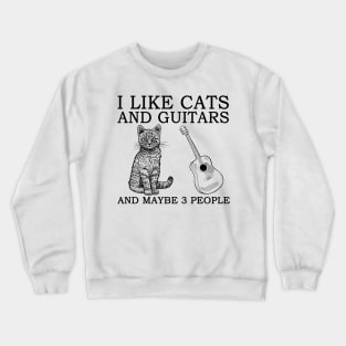 I Like Cats And Guitars And Maybe 3 People Crewneck Sweatshirt